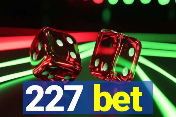 227 bet